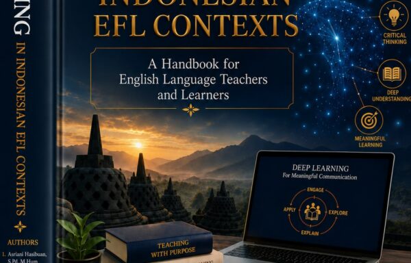 DEEP LEARNING IN INDONESIAN EFL CONTEXT: A HANDBOOK FOR ENGLISH LANGUAGE TEACHERS AND LEARNERS